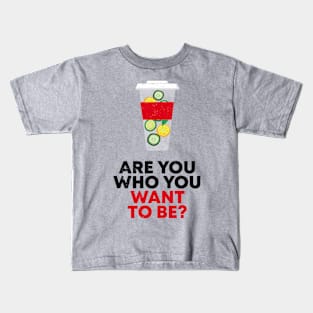 ARE YOU WHO YOU WANT TO BE? Kids T-Shirt